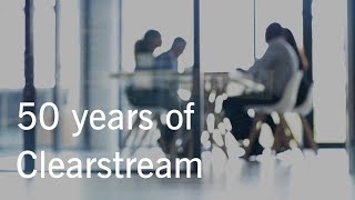 50 years of Clearstream [upl. by Anauq802]