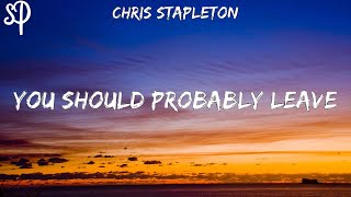 Chris Stapleton  You Should Probably Leave Lyrics [upl. by Letsyrhc]