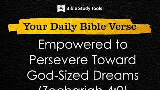 Empowered to Persevere Toward GodSized Dreams Zechariah 49  Your Daily Bible Verse [upl. by Niamjneb]