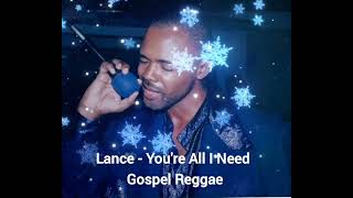 Lance  Youre All I Need Gospel Reggae 2024 [upl. by Aicxela]