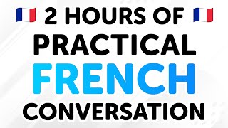 2 Hours of Practical French Conversation Dialogues From Beginner to Intermediate Levels [upl. by Jolie]