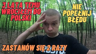 Wróciłem do Polski z emigracji 3 lata temu Zastanów się 2 razy Nie popełnij błędu [upl. by Haywood21]