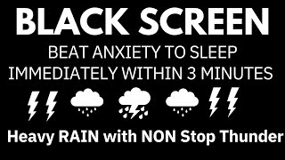 Beat Anxiety to Sleep Immediately Within 3 Minutes with Heavy Rain amp Thunder ｜ Black Screen Relax [upl. by Lisetta394]