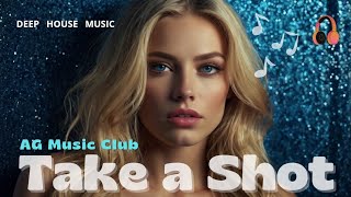 Take a Shot by AG Music Club Deep House  Feel the Vibe  Official Lyric Video [upl. by Suinotna]