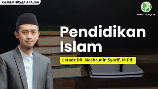 Kajian Hikmah Fajar  Ustadz DR Nashrudin Syarif MPdI  Pendidikan Islam [upl. by Eleirbag]