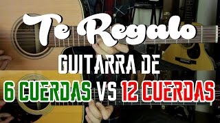 quotTe Regaloquot  Guitarra de 6 cuerdas VS 12 cuerdas  Cual suena mejor [upl. by Levina55]