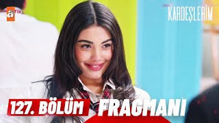 Kardeşlerim 127 Bölüm Fragman  quotZorlayacaksın değil miquot atvturkiye [upl. by Weitzman]