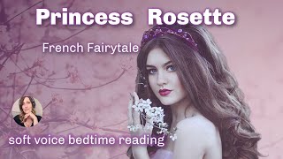 😴 PRINCESS ROSETTE  A French Fairytale Beautifully Spoken for a Peaceful Slumber 😴 [upl. by Nnylirehs520]