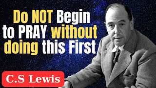 Do NOT Begin to PRAY without doing this First  CS Lewis Sermons [upl. by Past]