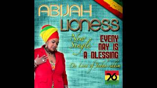 Abijah Lioness amp Unidade 76  Every Day is a Blessing Lion of Judah Riddim [upl. by Retsehc]