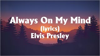 Elvis Presley  Always On My Mind Lyrics [upl. by Blaine]