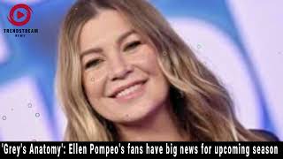 quotEllen Pompeos Fans React to Big News for Greys Anatomy Upcoming Seasonquot [upl. by Okoyk]