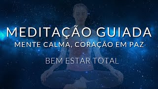 MEDITAÇÃO GUIADA MENTE CALMA CORAÇÃO EM PAZ BEM ESTAR TOTAL [upl. by Oiraved852]