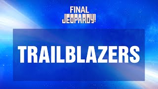 Trailblazers  Final Jeopardy  JEOPARDY [upl. by Aneeuqahs718]