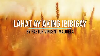 LAHAT AY AKING IBIBIGAY Paggising sa umaga kay ganda with Lyrics by Pastor Vince Maddela [upl. by Schmeltzer]