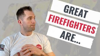 7 EXCEPTIONAL Traits of GREAT Firefighters [upl. by Nalliuq]