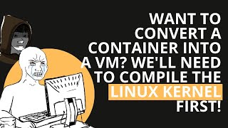 Want to convert a container into a MicroVM Well need to compile the Linux kernel first [upl. by Moureaux]