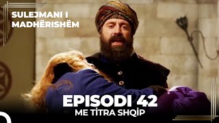 Sulejmani i Madherishem  Episodi 42 Me Titra Shqip [upl. by Nynnahs]