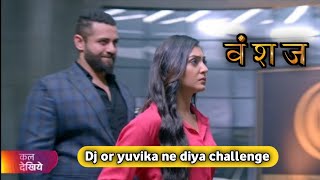 vanshaj Dj or yuvika ne di yash ko kya challenge [upl. by Niamrahc]