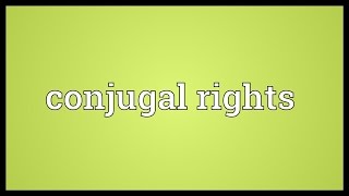 Conjugal rights Meaning [upl. by Odnarb]