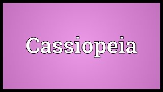 Cassiopeia Meaning [upl. by Akimak915]