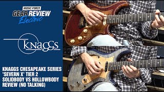 Knaggs Chesapeake Series Severn X Tier 2 Solidbody VS Hollowbody Review No Talking [upl. by Perpetua900]