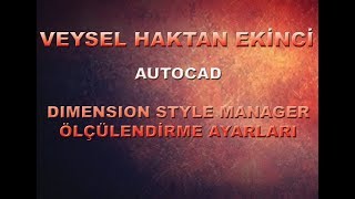 DIMENSION STYLE MANAGER  ÖLÇÜLENDİRME AYARLARI [upl. by Avek]