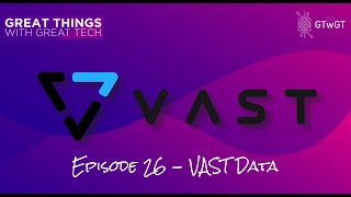 Great Things with Great Tech  Episode 26  VAST Data [upl. by Sax]