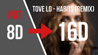 Tove Lo  Habits Remix 16D AUDIO NOT 8D [upl. by Roosevelt96]