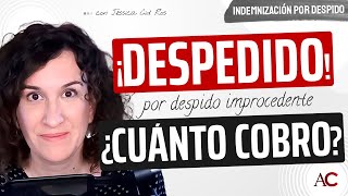 ¿Cuánto cobraré de INDEMNIZACIÓN por despido IMPROCEDENTE [upl. by Minnie977]