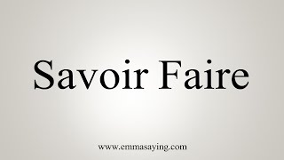 How To Say Savoir Faire [upl. by Meador]