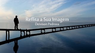 Reflita sua imagem  Vídeo Motivacional de Deivison Pedroza [upl. by Nilyad]