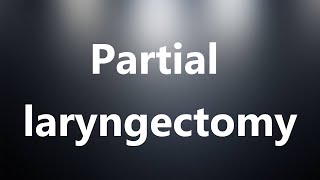 Partial laryngectomy  Medical Definition and Pronunciation [upl. by Liakim628]