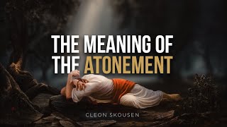 Why is the Atonement Necessary The Science of Salvation  Cleon Skousen [upl. by Anny763]