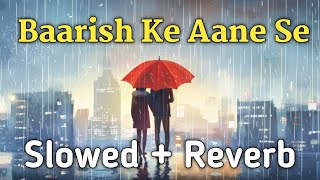 Barish Ke Aane Se Lofi Song  Barish Ke Aane Se Slowed  Reverb [upl. by Awe836]