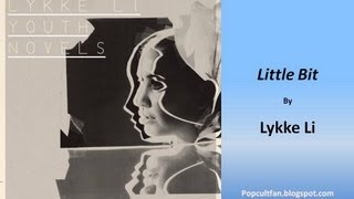 Lykke Li  Little Bit Lyrics [upl. by Nnylarak]