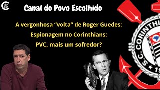 A vergonhosa quotvoltaquot de Roger Guedes espionagem no Corinthians PVC mais um sofredor [upl. by Deina874]