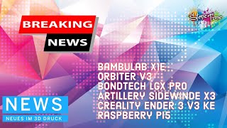 NEWS  Neues Im 3D Druck Bambulab X1E Artillery Sidewinder Creality Bondtech Raspberry PI 5 [upl. by Erdried]