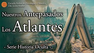 Nuestros Antepasados Los Atlantes  Serie Historia Oculta [upl. by Leviram]