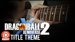 Dragon Ball Xenoverse 2  Title ScreenCharacter Select Guitar Cover by 94Stones [upl. by Asirap]