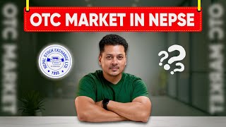 OTC Market In Nepal  NEPSE को OTC Market बारे सम्पूर्ण जानकारी  OTC Process Explained in Detail [upl. by Anelrad31]