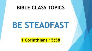 Be Steadfast 1 Corinthians 1558 [upl. by Witha]