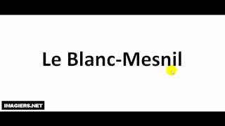 How to pronounce Le Blanc Mesnil [upl. by Chapnick]