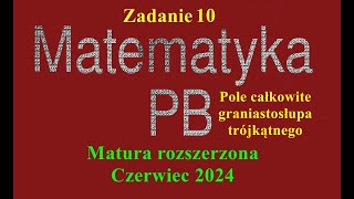 Matura rozszerzona z matematyki czerwiec 2024 zadanie 10 Pole całkowite graniastosłupa [upl. by Vera]