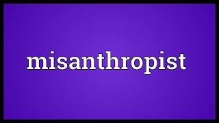 Misanthropist Meaning [upl. by Anilec108]