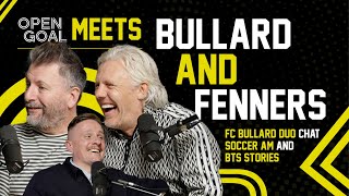 JIMMY BULLARD amp FENNERS  Open Goal Meets FC Bullard Duo amp Chat Soccer AM amp BTS Stories [upl. by Tupler]