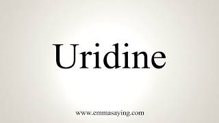 How To Pronounce Uridine [upl. by Dunham217]