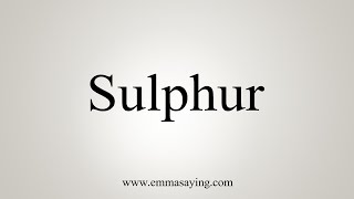 How To Say Sulphur [upl. by Eniamahs]