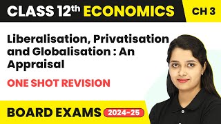 Liberalisation Privatisation amp Globalisation An Appraisal  One Shot Revision  Class 12 Chapter 3 [upl. by Enitsua]