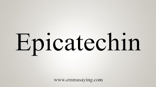 How To Say Epicatechin [upl. by Sholom]